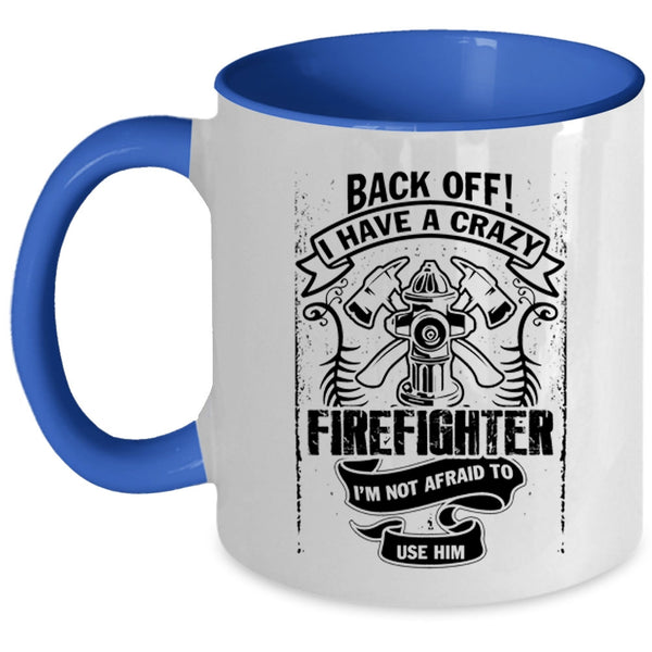 Gift For Mom Coffee Mug, I Have A Crazy Firefighter Accent Mug