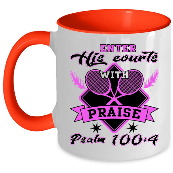 Funny Tennis Coffee Mug, Enter His Courts With Praise Accent Mug