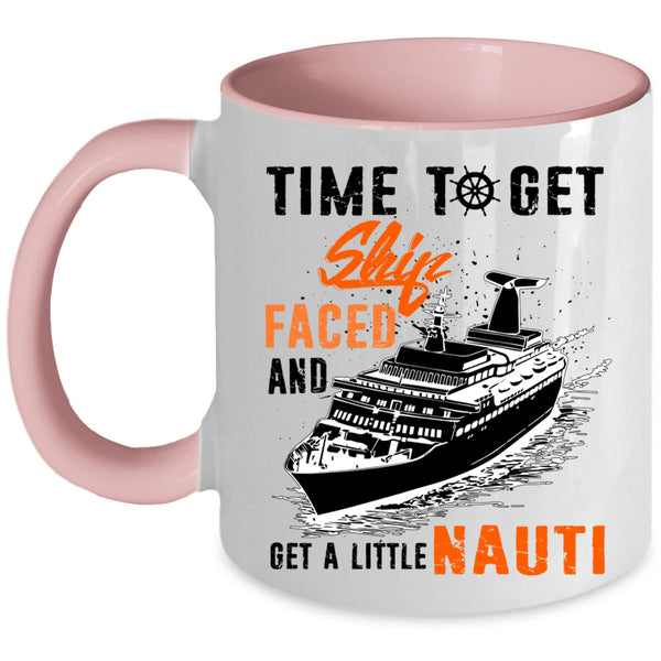Get A Little Nauti Coffee Mug, Time To Get Ship Faced Accent Mug