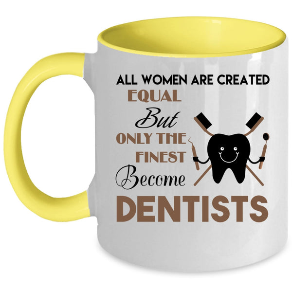 Beautiful Women Coffee Mug, Only The Finest Become Dentists Accent Mug
