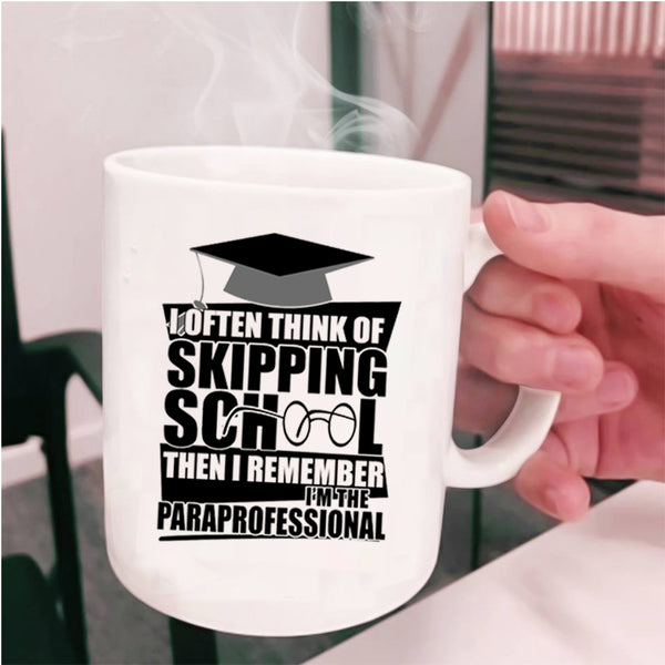 I'm The Paraprofessional Coffee Mug, I Often Think Of Skipping School Cup