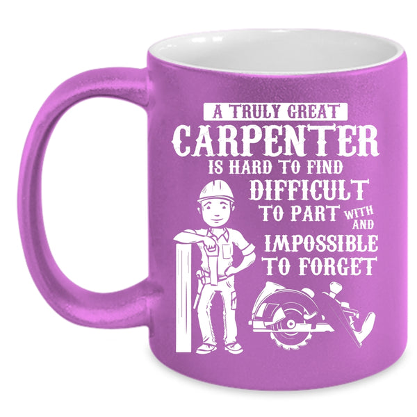 A Truly Great Carpenter Coffee Mug, Great Carpenter Coffee Cup