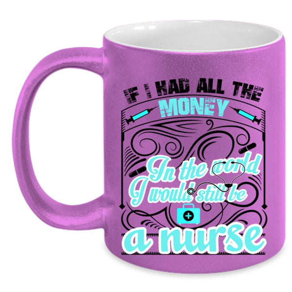 Cute Nurses Coffee Mug, I Would Still Be A Nurse Accent Mug