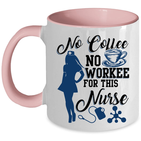 Cute Nurse Coffee Mug, No Coffee No Workee For This Nurse Accent Mug
