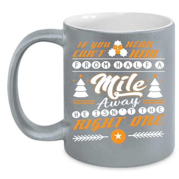 He Isn't The Right One Coffee Mug, Funny Christmas Coffee Cup