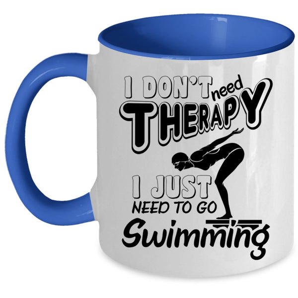 I Just Need To Go Swimming Coffee Mug, I Don't Need Therapy Accent Mug