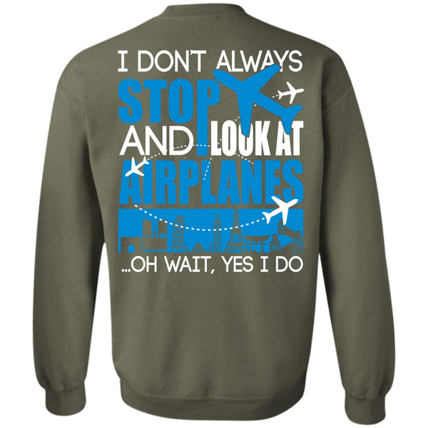 I Don't Always Stop T Shirt, I Love Aiplanes Sweatshirt
