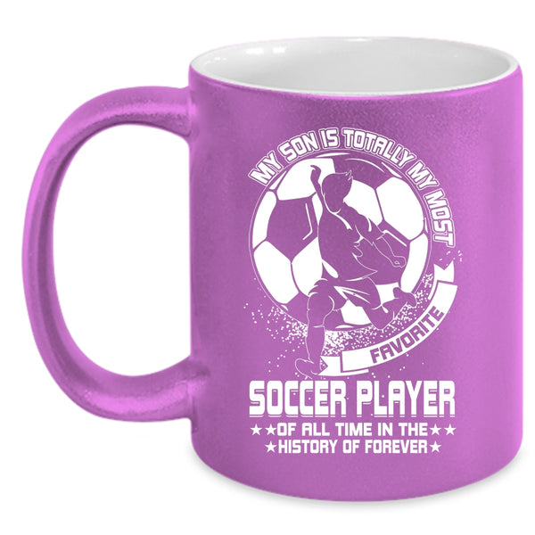 My Son Is Totally My Most Favorite Soccer Player Coffee Mug, Cute Coffee Cup