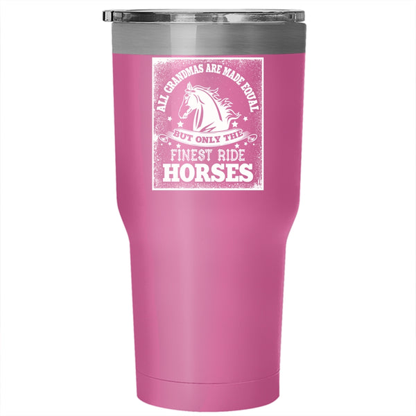 All Grandmas Are Made Equal Tumbler 30 oz Stainless Steel, Only The Finest Ride Horses Travel Mug