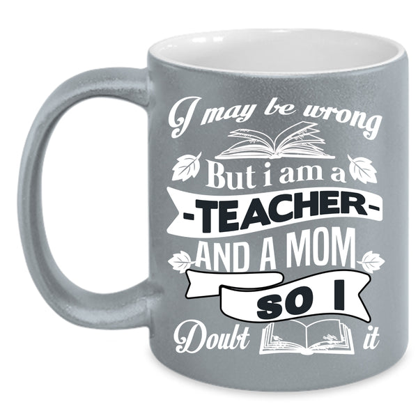 I Am A Teacher And A Mom Coffee Mug, Cool Mom Coffee Cup