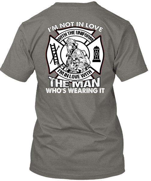 I'm Not In Love T Shirt, Being A Firefighter T Shirt