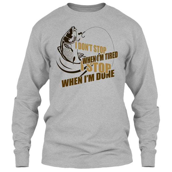 I Don't Stop When I'm Tried T Shirt, I Love Fishing T Shirt