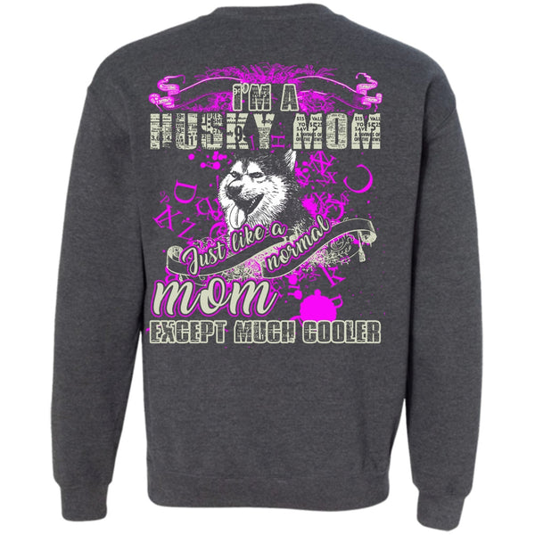 Just Like A Normal Mom T Shirt, I Love Husky Sweatshirt