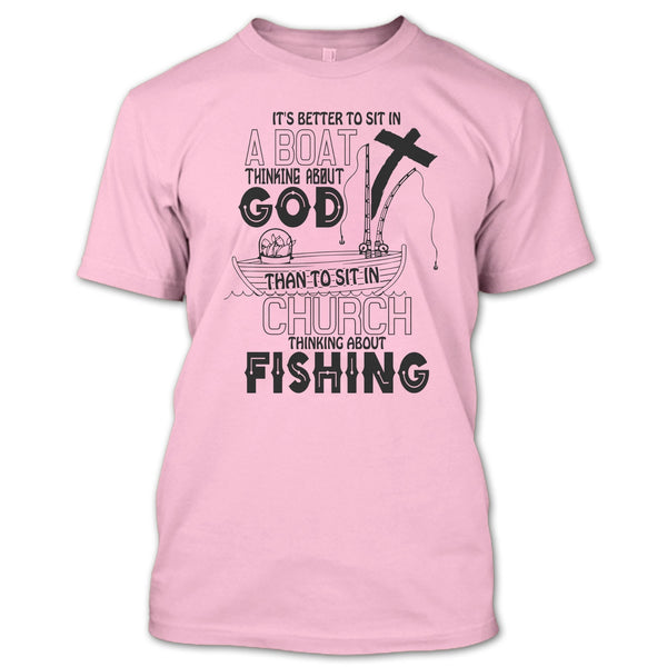 It's Better To Sit In A Boat T Shirt, I Love Fishing T Shirt