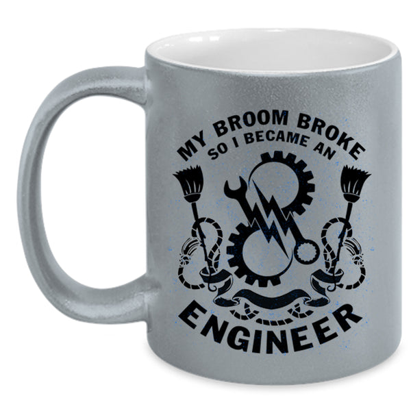 I Became An Engineer Coffee Mug, My Broom Broke Accent Mug