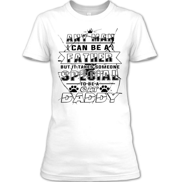 Any Man Can Be A Father T Shirt, Coolest Cat Daddy T Shirt