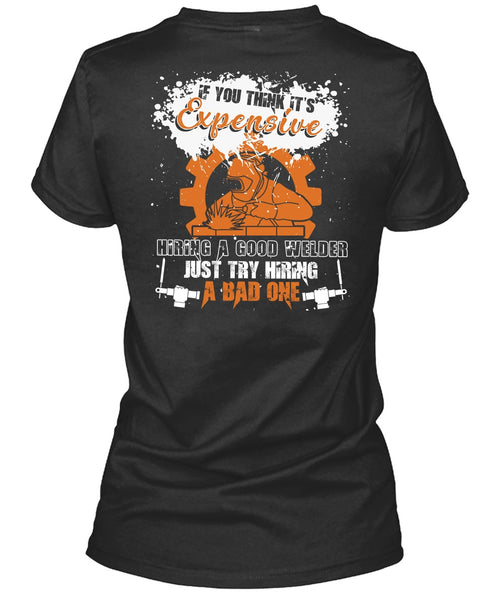 Hiring A Good Welder T Shirt, Being A Welder T Shirt
