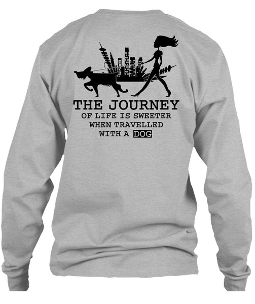 The Journey Of Life Is Sweeter T Shirt, I Love My Dog T Shirt