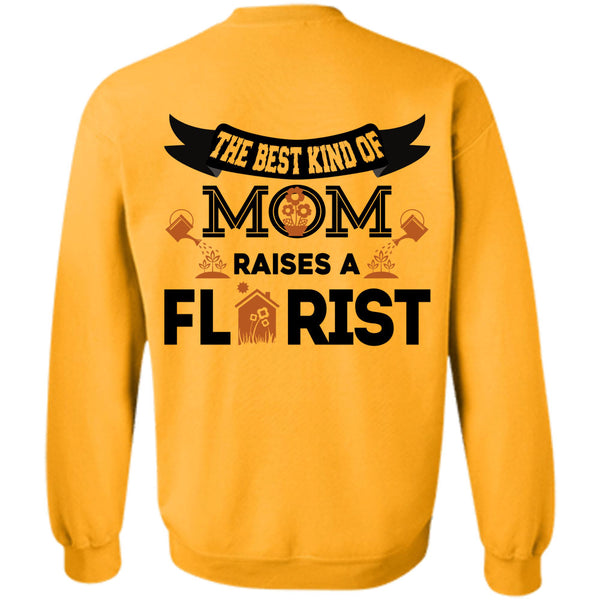 Being A Florist T Shirt, The Best Kind Of Mom Raise A Florist Sweatshirt