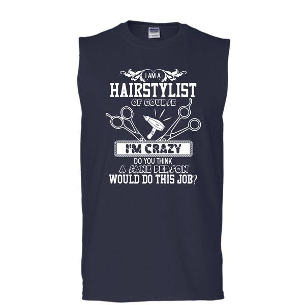 I'm A Hairstylist T Shirt, I'm Crazy Tank Top (Men's Cotton Sleeveless)
