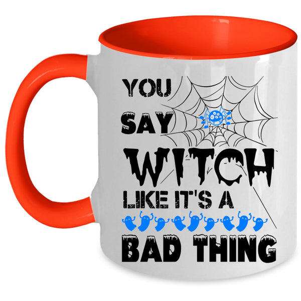 Like It's A Bad Thing Coffee Mug, You Say Witch Accent Mug