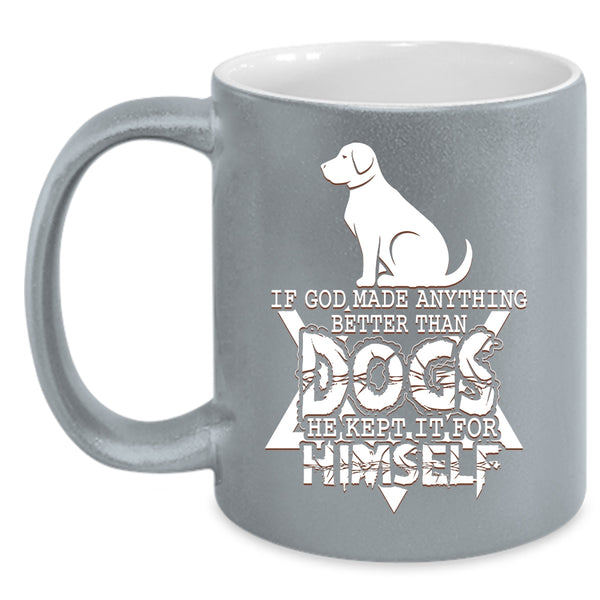 If God Made Anything Better Than Dogs Coffee Mug, Funny Dogs Coffee Cup