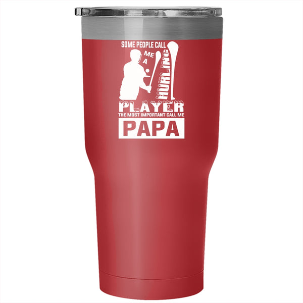 Some People Call Me A Hurling Player Tumbler 30 oz Stainless Steel, The Most Important Call Me Papa Travel Mug