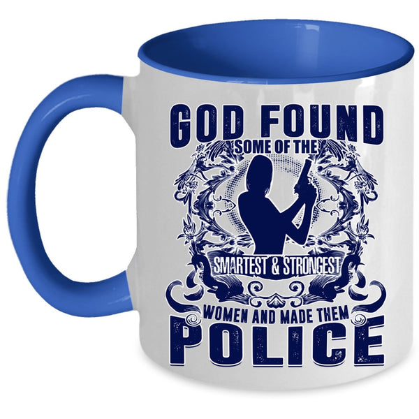 Made Them Police Coffee Mug, The Smartest And Strongest Women Accent Mug