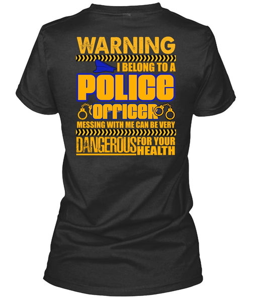 I Belong To A Police Officer T Shirt, Dangerous For Your Health T Shirt