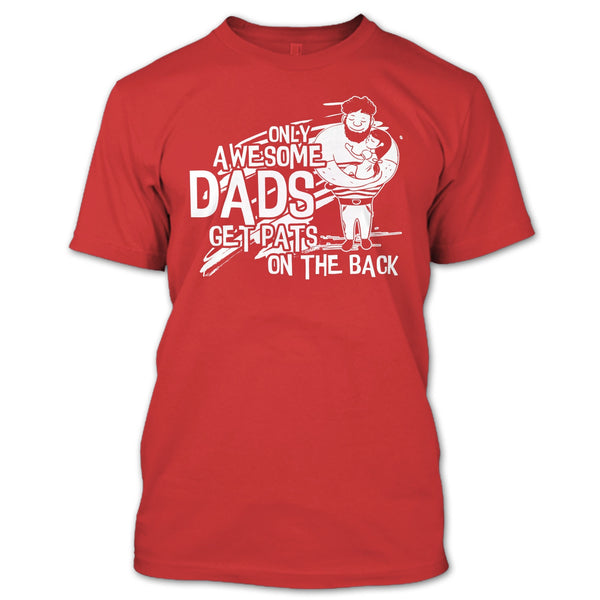 Only Awesome Dad T Shirt, Dad Get Pats On The Back T Shirt