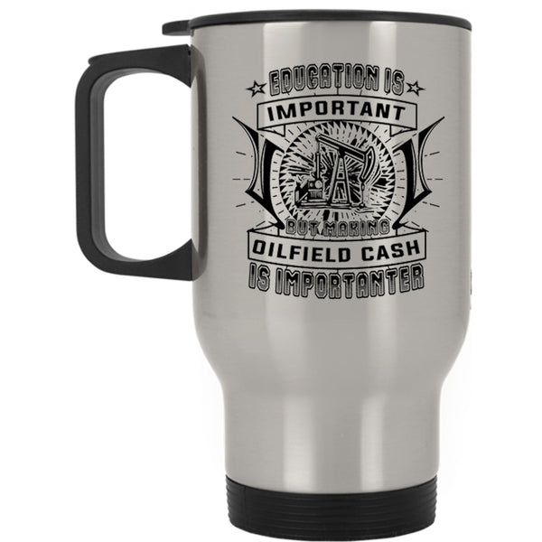 Gift For Miner Travel Mug, Making Oilfield Cash Is Importanter Mug