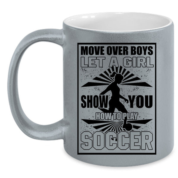 Funny Soccer Coffee Mug, Let A Girl Show You How To Play Soccer Accent Mug