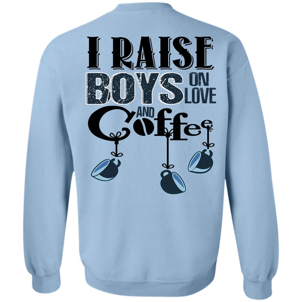 I Love Coffee T Shirt, I Raise Boys On Love Ans Coffee Sweatshirt