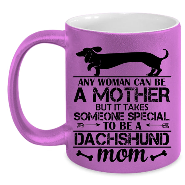 Someone Special To Be A Dachshund Mom Cup, I Love Dogs Mug