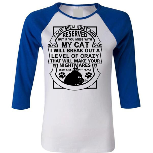 If You Mess With My Cat I Will Break Out A Level Of Crazy T Shirt, My Favorite T Shirt