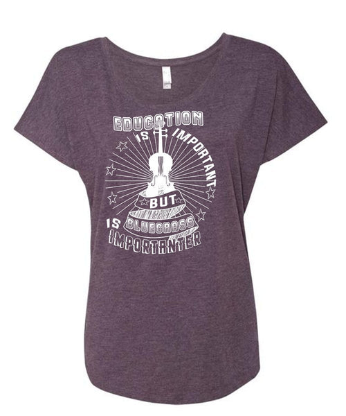 Education Is Important But Bluegrass Is Importanter T Shirt, Favorite T Shirt (Ladies' Triblend Dolman Sleeve)
