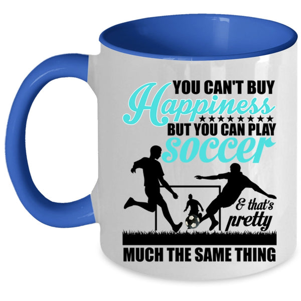 Soccer Make Me Happy Coffee Mug, You Can Play Soccer Accent Mug