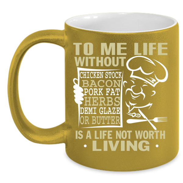 To Me Life Without Chicken Stock Coffee Mug, Funny Chef Coffee Cup