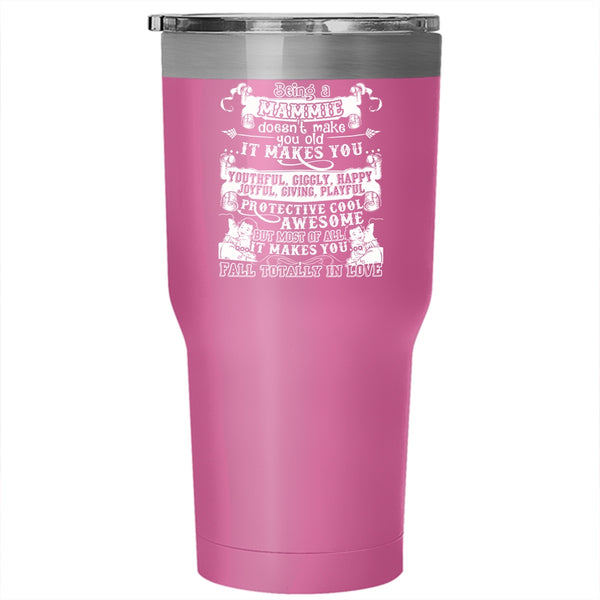 Being A Mammie Don't Make You Old Tumbler 30 oz Stainless Steel, It Makes You Fall totally In Love Travel Mug