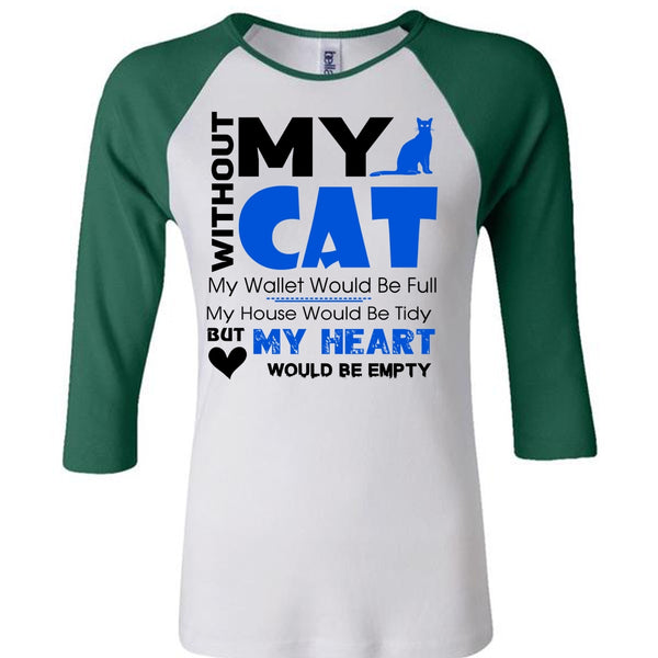 Without My Cat My Wallet Would Be Full T Shirt, My Heart Would Be Empty T Shirt