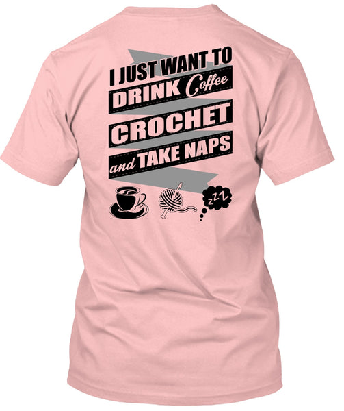 I Just Want To Drink Coffee T Shirt, I Love Crochet T Shirt
