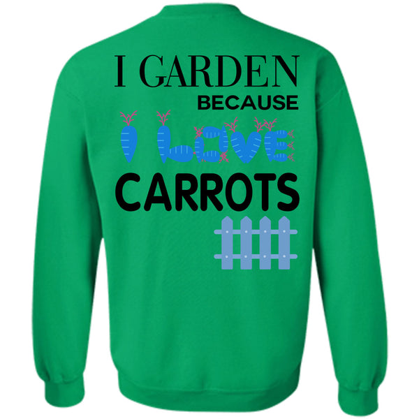 Being A Gardener T Shirt, I Garden Because Carrots Sweatshirt
