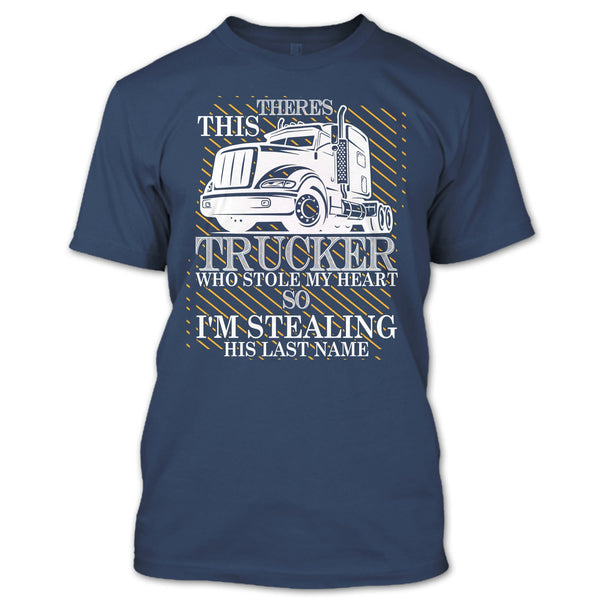 Theres This Trucker T Shirt, Who Stole My Heart T Shirt