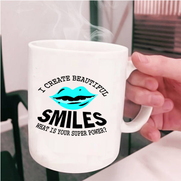 Funny Dentist Coffee Mug, I Create Beautiful Smiles Cup