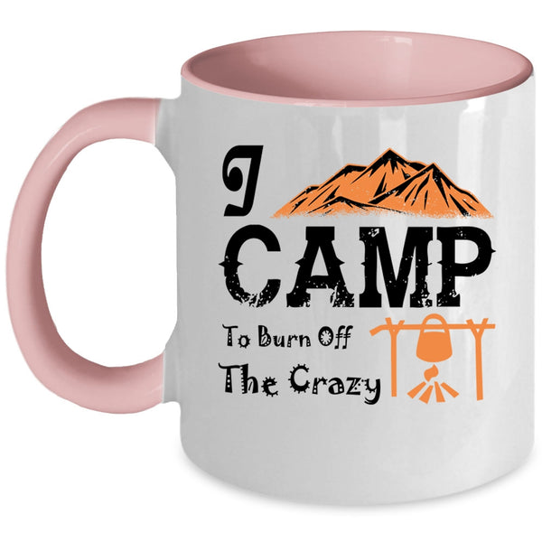 I Love Camping Coffee Mug, I Camp To Burn Off The Crazy Accent Mug