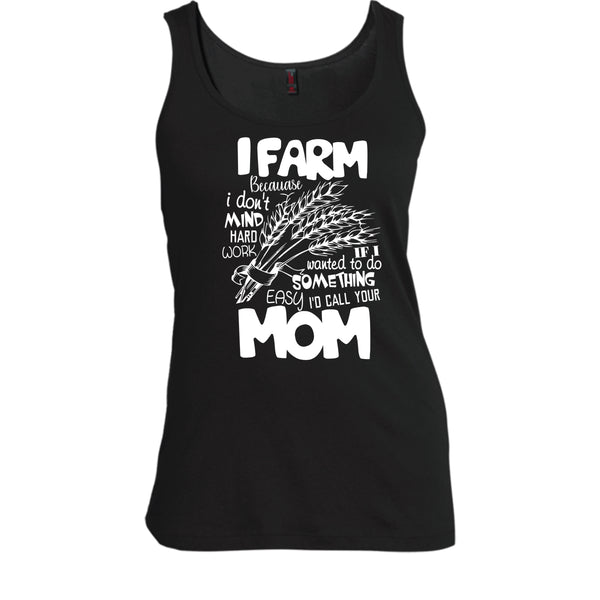 I Farm T Shirt, Because I Don't Mind Hard Work T Shirt, Cool T Shirt