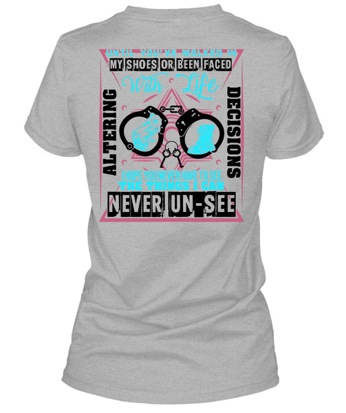 Until You've Walked In My Shoes T Shirt, Being A Police T Shirt