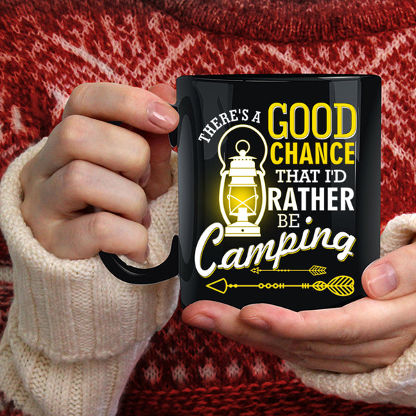 There's A Good Chance Coffee Mug, I'd Rather Be Camping Coffee Cup