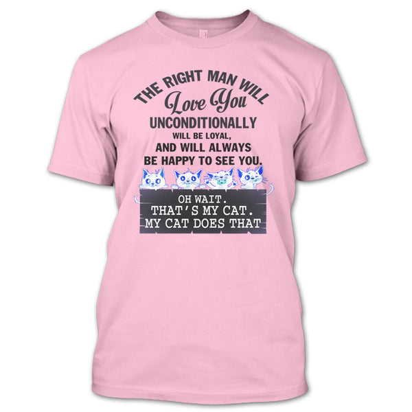 The Right Man Will Love You T Shirt, My Cat Dose That T Shirt