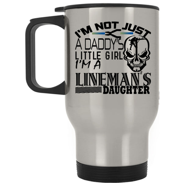 I'm A Lineman's Daughter Travel Mug, I'm Not Just A Daddy's Little Girl Mug